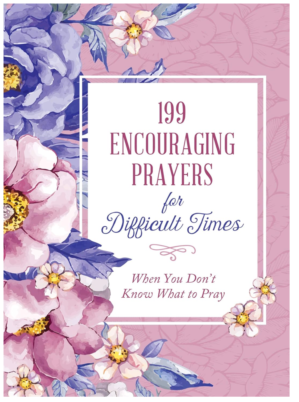 199 Encouraging Prayers for Difficult Times